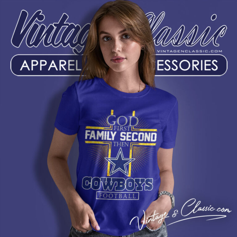 Dallas Cowboys God First Family Second Then Women T Shirt Dallas Cowboys God First Family Second Then Women T Shirt