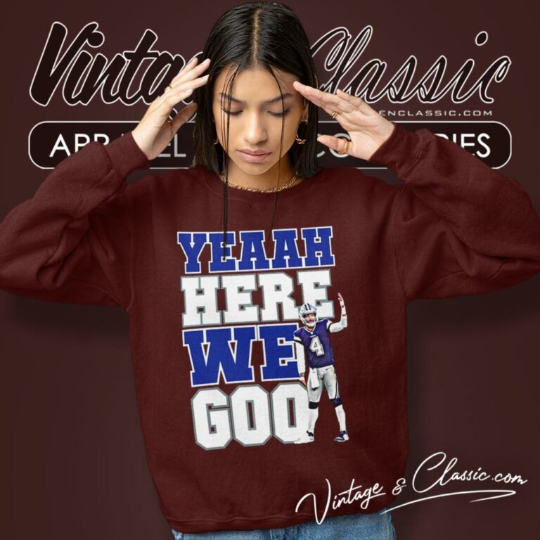 Dallas Cowboys Dak Prescott Yeaah Here We Go Sweatshirt Dallas Cowboys Dak Prescott Yeaah Here We Go Sweatshirt
