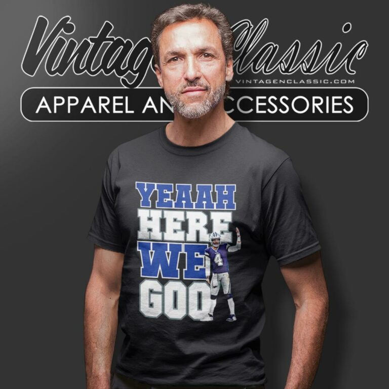 Dallas Cowboys Dak Prescott Yeaah Here We Go T Shirt Dallas Cowboys Dak Prescott Yeaah Here We Go T Shirt