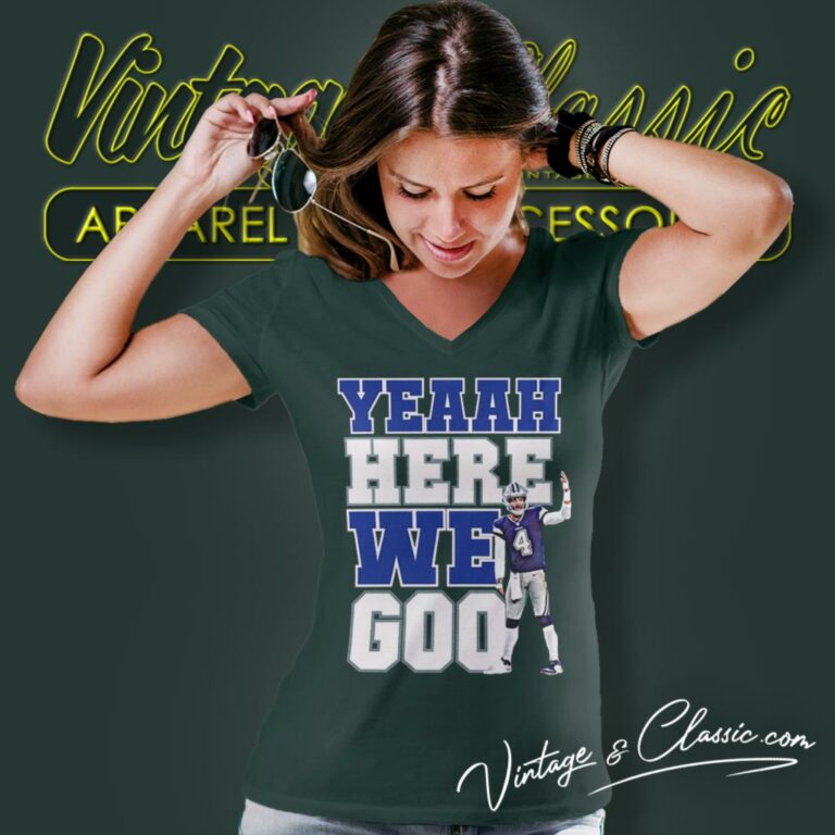 Dallas Cowboys Dak Prescott Yeaah Here We Go V Neck TShirt Dallas Cowboys Dak Prescott Yeaah Here We Go V Neck TShirt