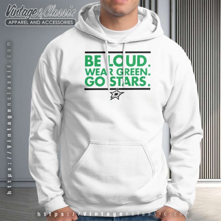 Dallas Stars Be Loud Wear Green Go Stars Hoodie Dallas Stars Be Loud Wear Green Go Stars Hoodie
