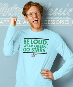 Dallas Stars Be Loud Wear Green Go Stars Long Sleeve Tee