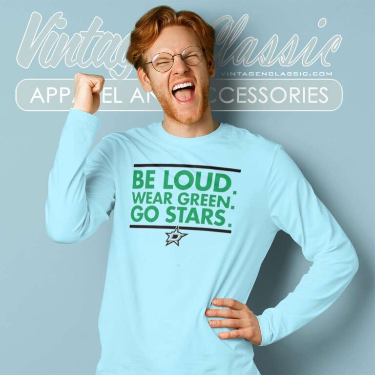 Dallas Stars Be Loud Wear Green Go Stars Long Sleeve Tee Dallas Stars Be Loud Wear Green Go Stars Long Sleeve Tee