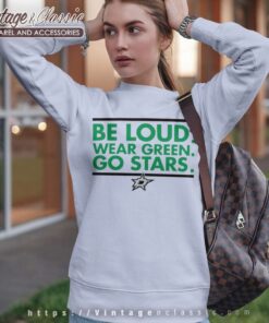 Dallas Stars Be Loud Wear Green Go Stars Sweatshirt