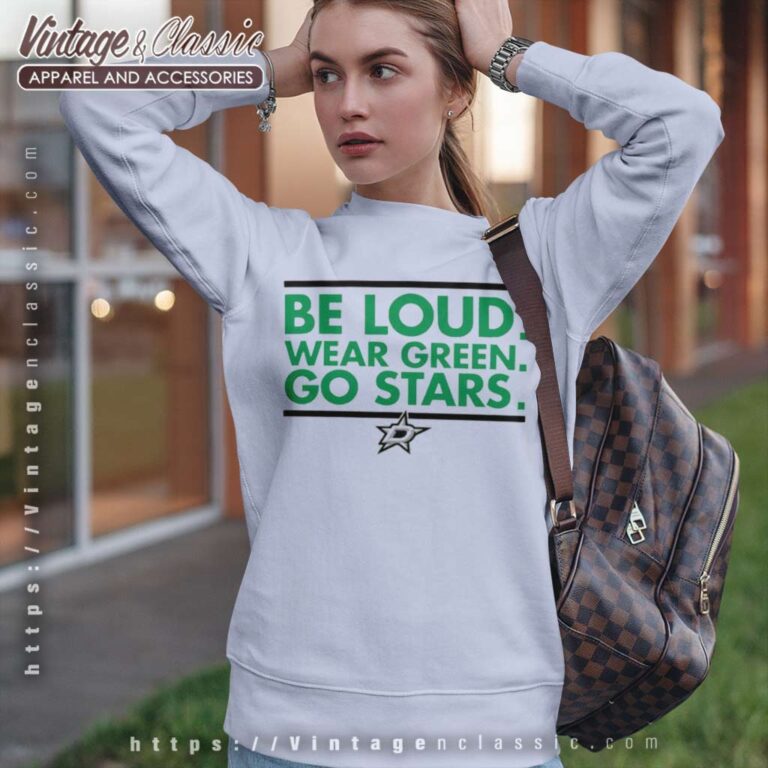 Dallas Stars Be Loud Wear Green Go Stars Sweatshirt Dallas Stars Be Loud Wear Green Go Stars Sweatshirt