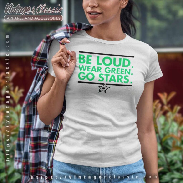 Dallas Stars Be Loud Wear Green Go Stars Women TShirt Dallas Stars Be Loud Wear Green Go Stars Women TShirt