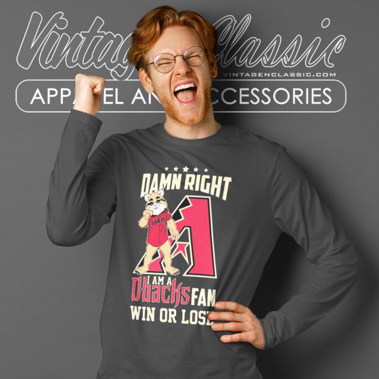 Damn Right I Am A Arizona Diamondbacks Mascot Fan Win Or Lose Long Sleeve Tee Damn Right I Am A Arizona Diamondbacks Mascot Fan Win Or Lose Long Sleeve Tee