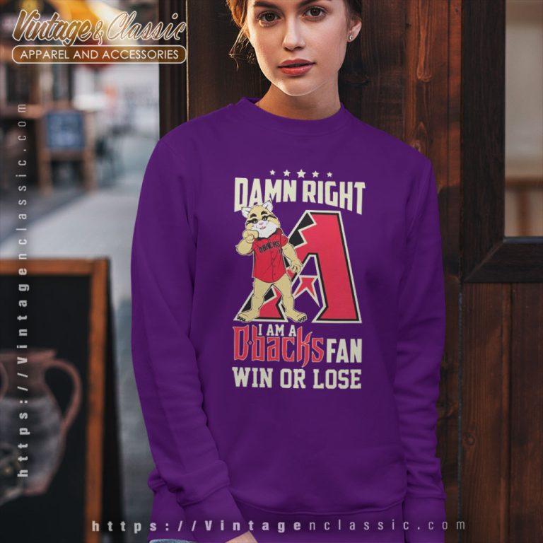Damn Right I Am A Arizona Diamondbacks Mascot Fan Win Or Lose Sweatshirt Damn Right I Am A Arizona Diamondbacks Mascot Fan Win Or Lose Sweatshirt