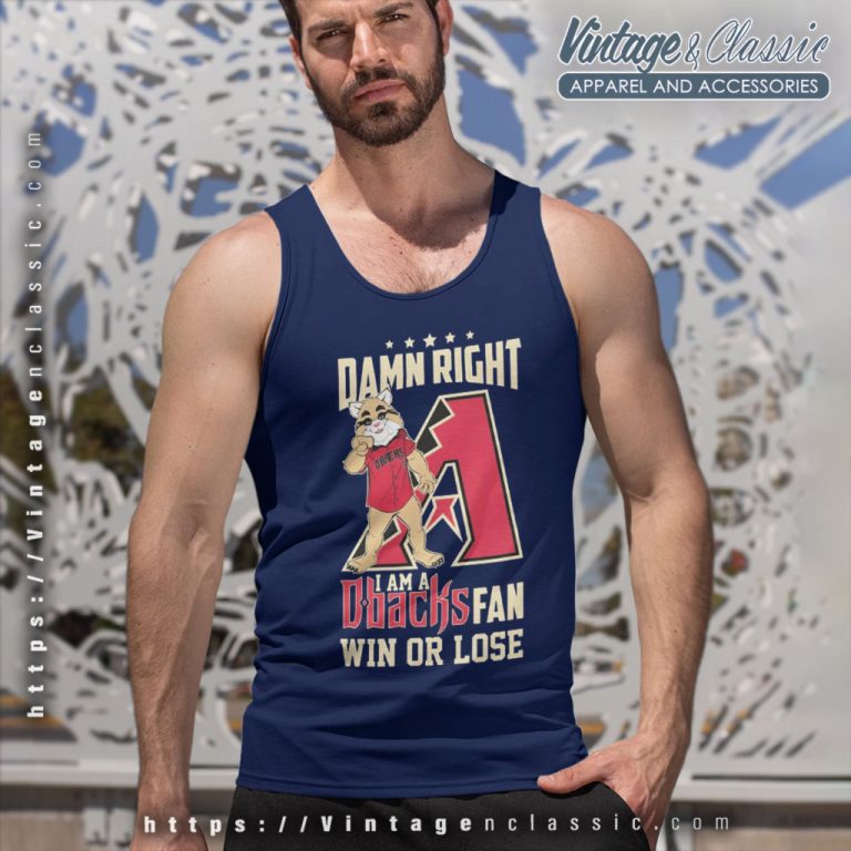 Damn Right I Am A Arizona Diamondbacks Mascot Fan Win Or Lose Tank Top Racerback Damn Right I Am A Arizona Diamondbacks Mascot Fan Win Or Lose Tank Top Racerback