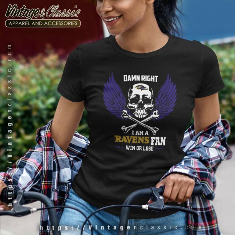 Damn Right I Am A Baltimore Ravens Win Or Lose Skull Women TShirt Damn Right I Am A Baltimore Ravens Win Or Lose Skull Women TShirt