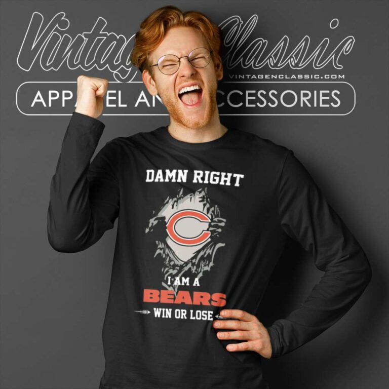 Damn Right I Am A Bears Win Or Lose Long Sleeve Tee Damn Right I Am A Bears Win Or Lose Long Sleeve Tee