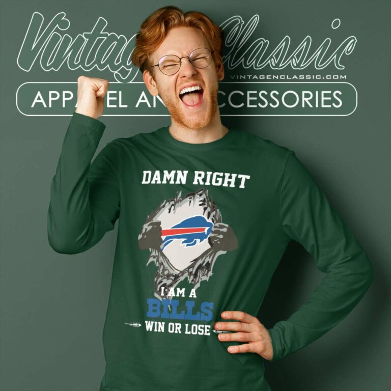 Damn Right I Am A Bills Win Or Lose Long Sleeve Tee Damn Right I Am A Bills Win Or Lose Long Sleeve Tee