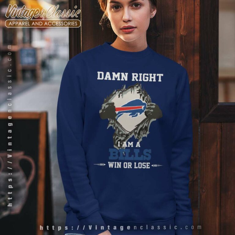 Damn Right I Am A Bills Win Or Lose Sweatshirt Damn Right I Am A Bills Win Or Lose Sweatshirt