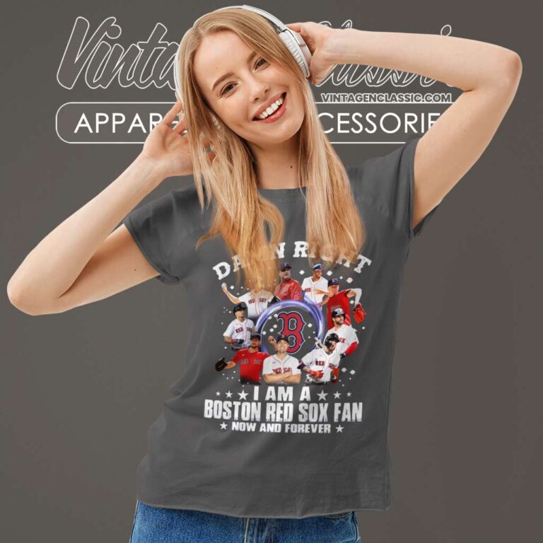 Damn Right I Am A Boston Red Sox Fan Now And Forever Women TShirt Damn Right I Am A Boston Red Sox Fan Now And Forever Women TShirt