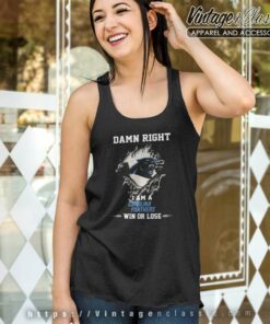 Damn Right I Am A Carolina Panthers Win Or Lose Tank Top Racerback