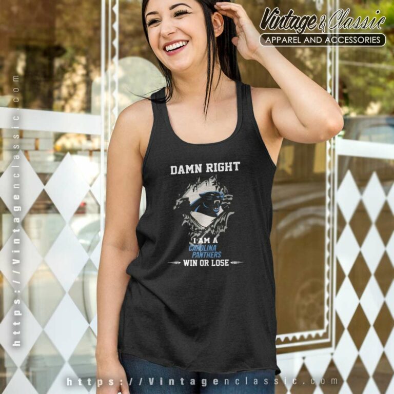 Damn Right I Am A Carolina Panthers Win Or Lose Tank Top Racerback Damn Right I Am A Carolina Panthers Win Or Lose Tank Top Racerback