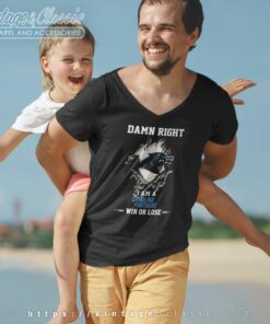 Damn Right I Am A Carolina Panthers Win Or Lose V Neck TShirt
