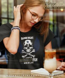 Damn Right I Am A Dallas Cowboys Win Or Lose Skull Women TShirt