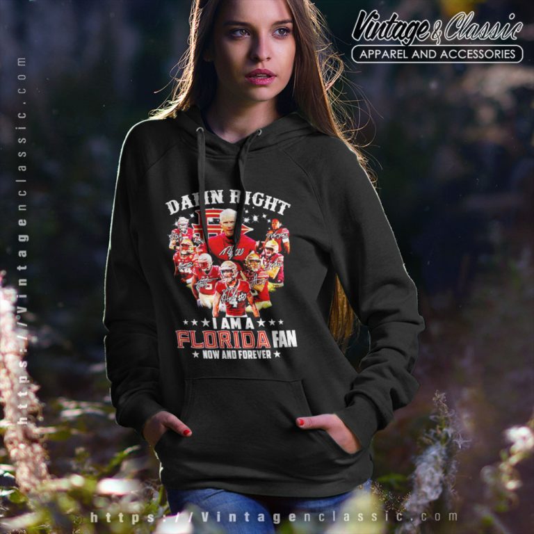 Damn Right I Am A Florida State Seminoles Fan Now And Forever Signatures Hoodie Damn Right I Am A Florida State Seminoles Fan Now And Forever Signatures Hoodie