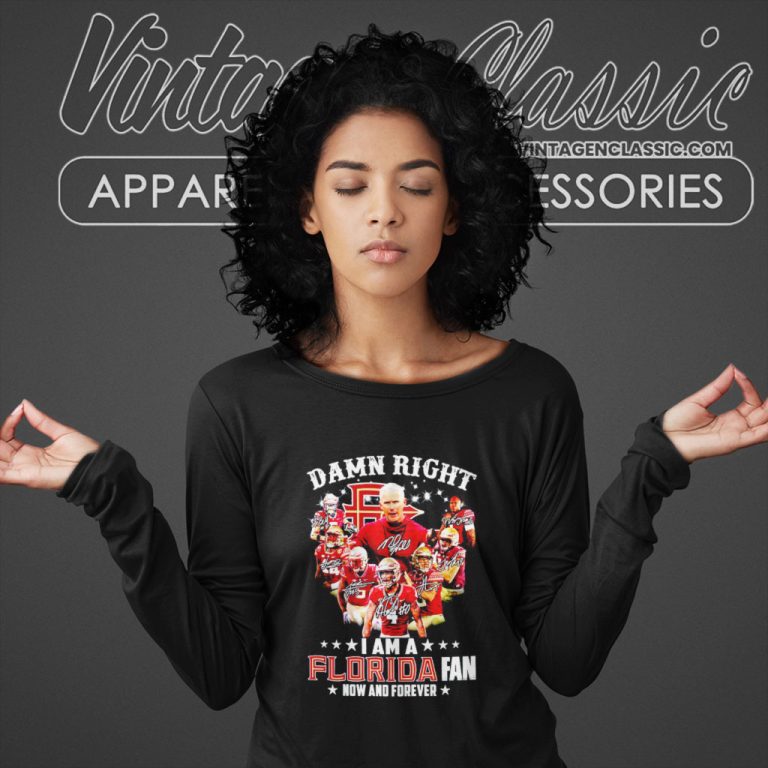 Damn Right I Am A Florida State Seminoles Fan Now And Forever Signatures Long Sleeve Tee Damn Right I Am A Florida State Seminoles Fan Now And Forever Signatures Long Sleeve Tee