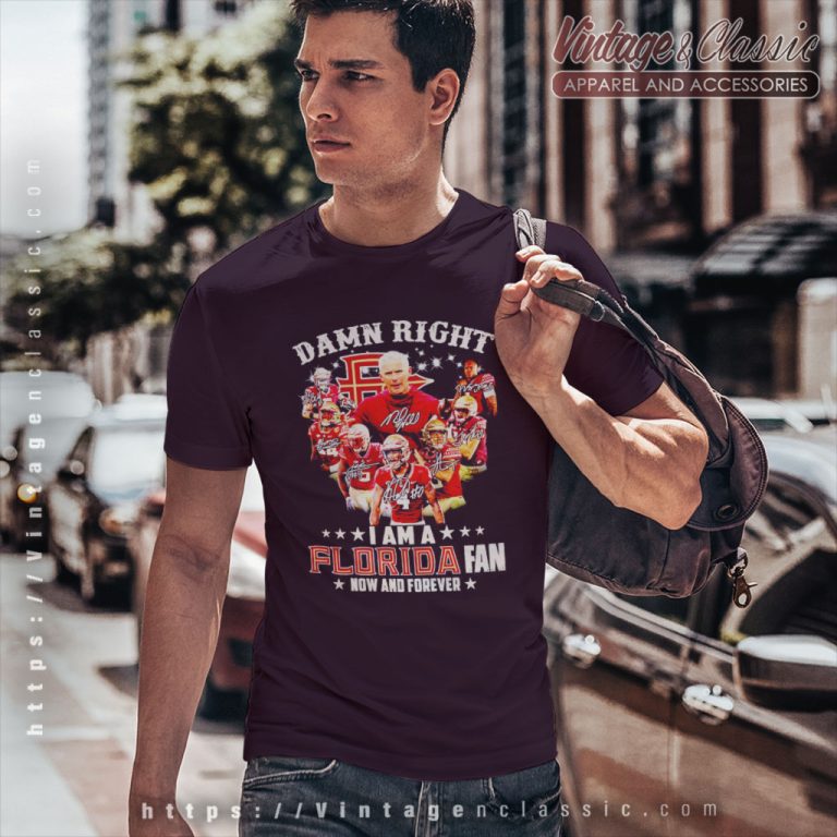 Damn Right I Am A Florida State Seminoles Fan Now And Forever Signatures T Shirt Damn Right I Am A Florida State Seminoles Fan Now And Forever Signatures T Shirt
