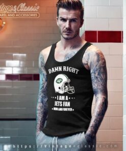 Damn Right I Am A Jets Fan Now And Forever Tank Top Racerback