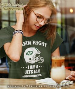 Damn Right I Am A Jets Fan Now And Forever Women TShirt