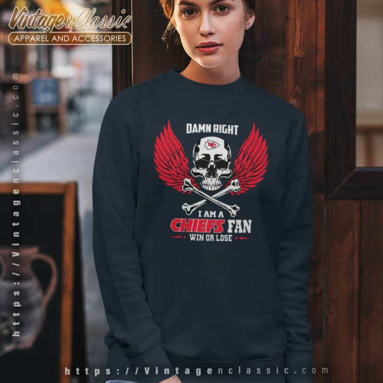 Damn Right I Am A Kansas City Chiefs Win Or Lose Skull Sweatshirt Damn Right I Am A Kansas City Chiefs Win Or Lose Skull Sweatshirt