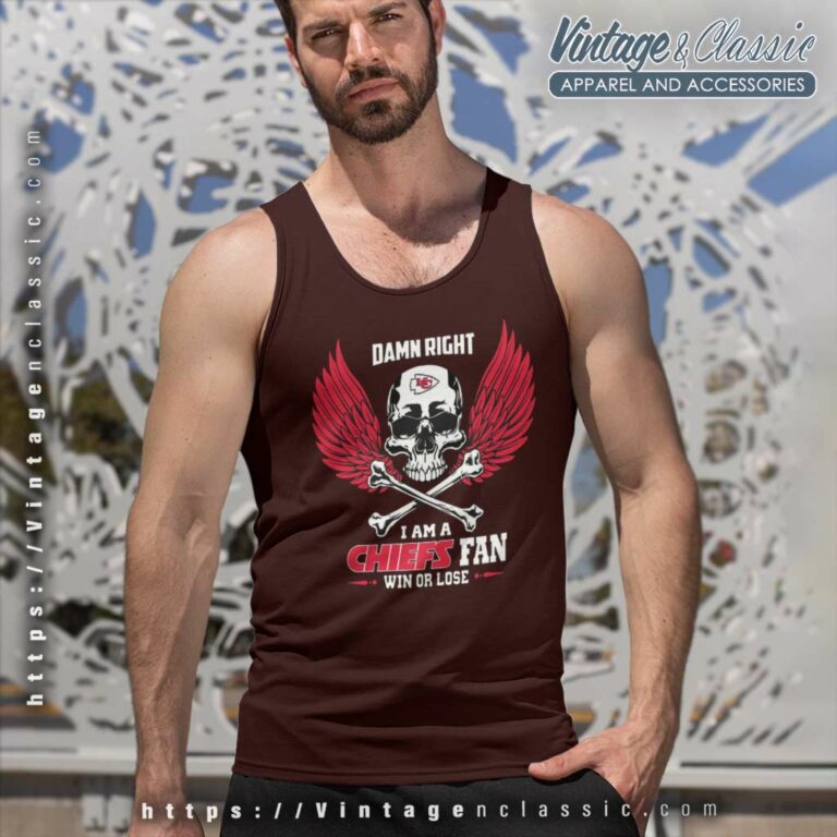 Damn Right I Am A Kansas City Chiefs Win Or Lose Skull Tank Top Racerback Damn Right I Am A Kansas City Chiefs Win Or Lose Skull Tank Top Racerback