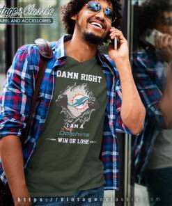 Damn Right I Am A Miami Dolphins Win Or Lose V Neck TShirt