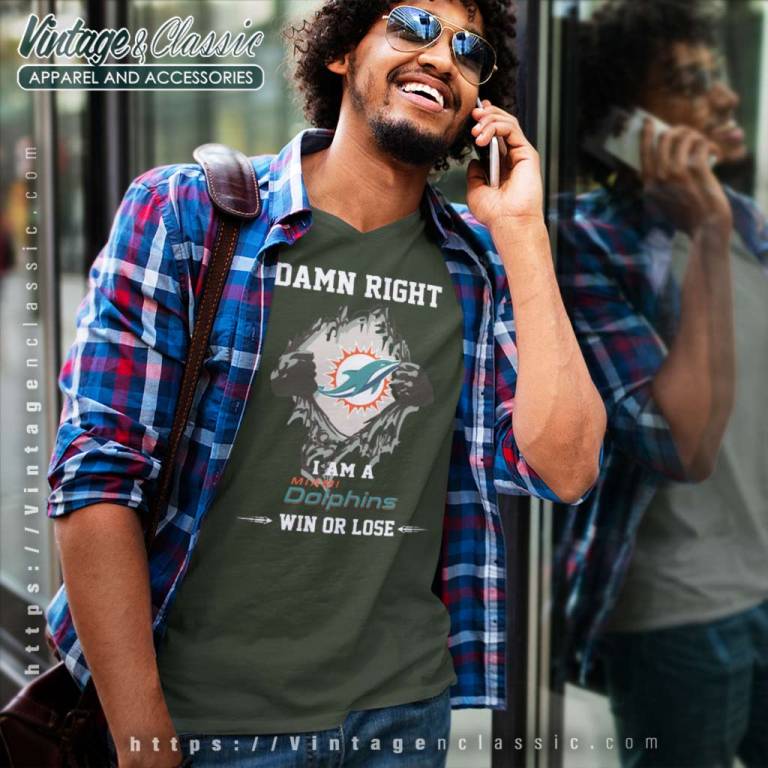 Damn Right I Am A Miami Dolphins Win Or Lose V Neck TShirt Damn Right I Am A Miami Dolphins Win Or Lose V Neck TShirt