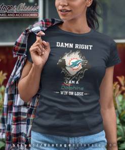 Damn Right I Am A Miami Dolphins Win Or Lose Women TShirt