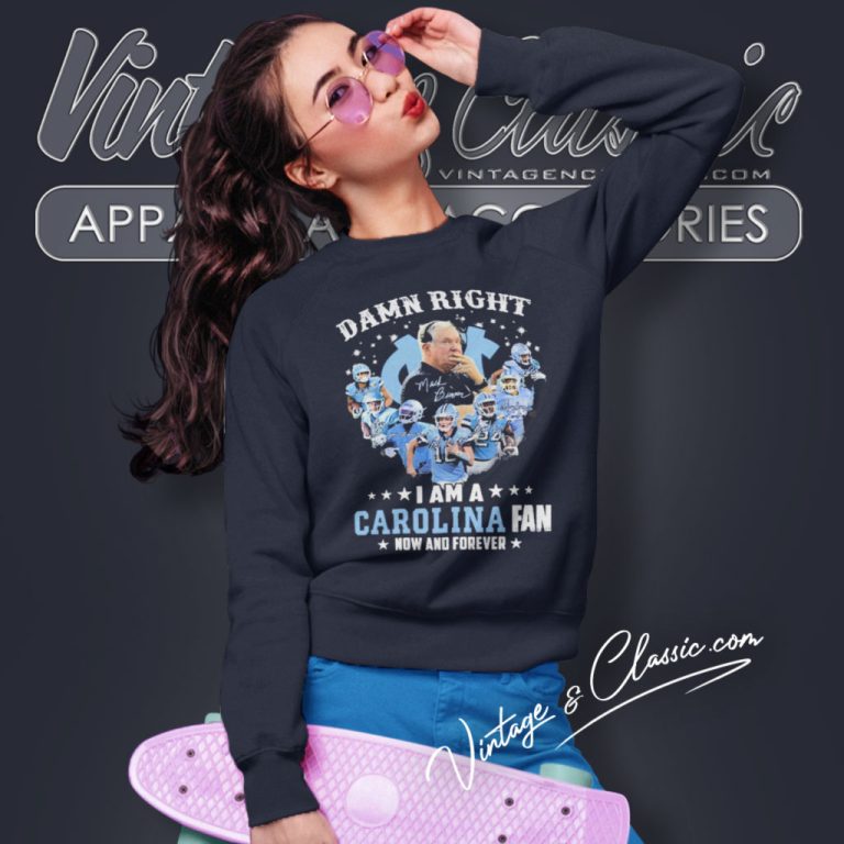 Damn Right I Am A North Carolina Tar Heels Football Fan Now And Forever Sweatshirt Damn Right I Am A North Carolina Tar Heels Football Fan Now And Forever Sweatshirt