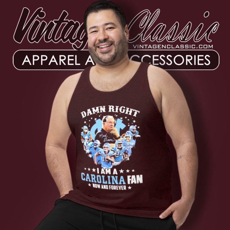 Damn Right I Am A North Carolina Tar Heels Football Fan Now And Forever Tank Top Racerback Damn Right I Am A North Carolina Tar Heels Football Fan Now And Forever Tank Top Racerback