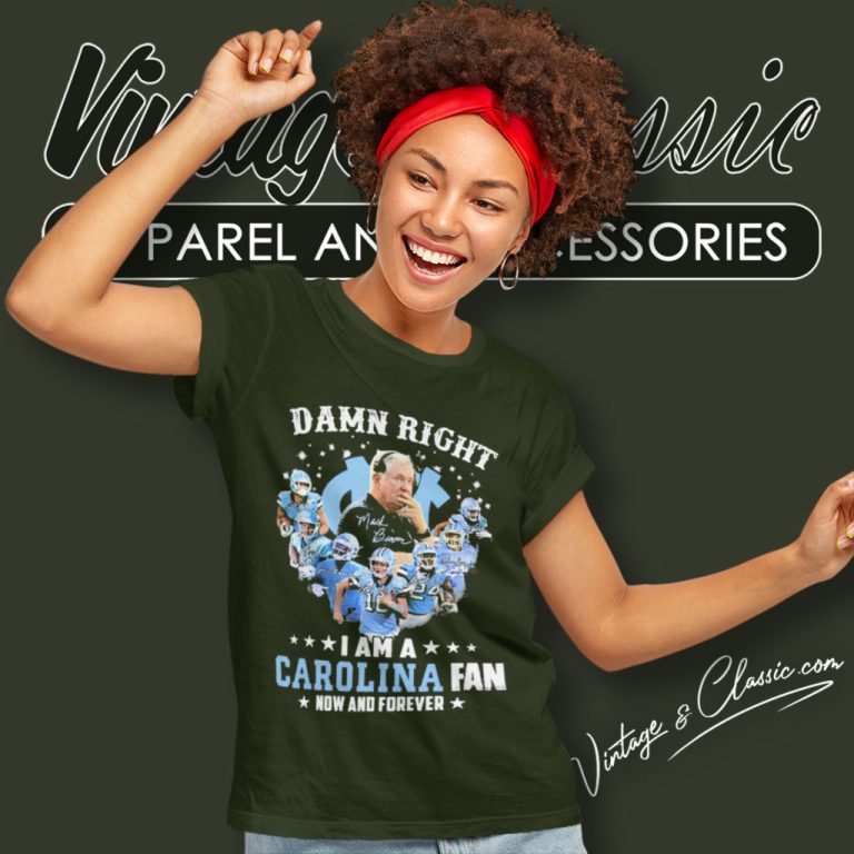 Damn Right I Am A North Carolina Tar Heels Football Fan Now And Forever Women T Shirt Damn Right I Am A North Carolina Tar Heels Football Fan Now And Forever Women T Shirt