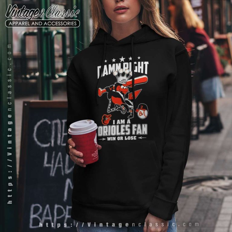 Damn Right I Am A Orioles Fan Win Or Lose Hoodie Damn Right I Am A Orioles Fan Win Or Lose Hoodie