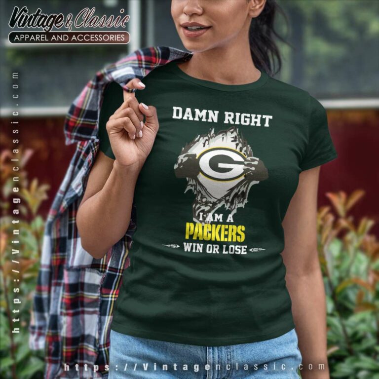 Damn Right I Am A Packers Win Or Lose Women TShirt Damn Right I Am A Packers Win Or Lose Women TShirt