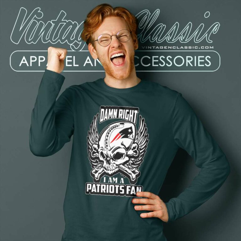 Damn Right I Am A Patriots Fan Long Sleeve Tee Damn Right I Am A Patriots Fan Long Sleeve Tee