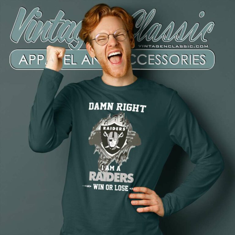 Damn Right I Am A Raiders Win Or Lose Long Sleeve Tee Damn Right I Am A Raiders Win Or Lose Long Sleeve Tee