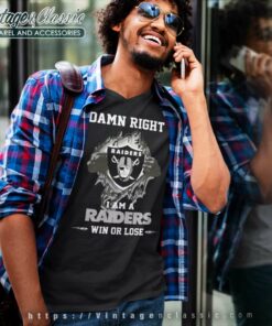 Damn Right I Am A Raiders Win Or Lose V Neck TShirt