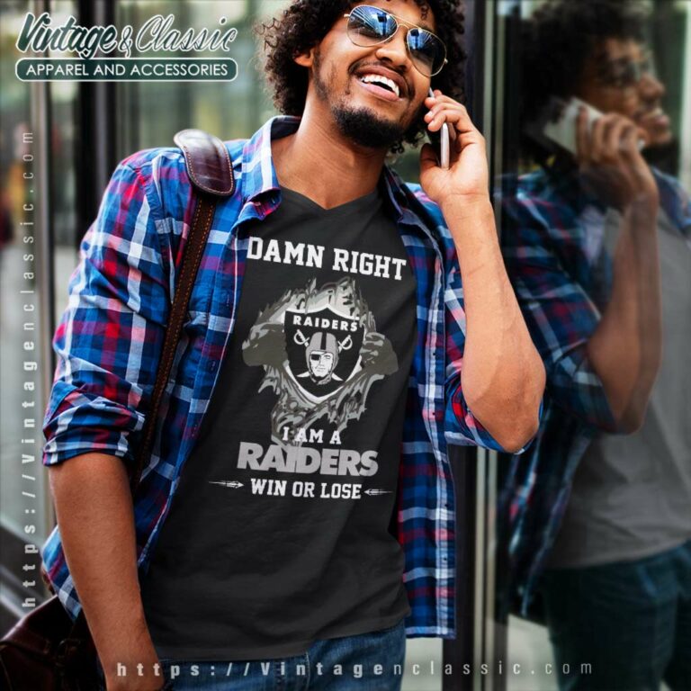 Damn Right I Am A Raiders Win Or Lose V Neck TShirt Damn Right I Am A Raiders Win Or Lose V Neck TShirt