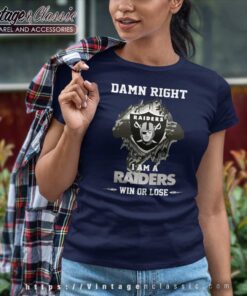 Damn Right I Am A Raiders Win Or Lose Women TShirt