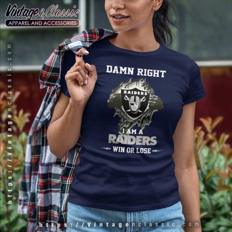 Damn Right I Am A Raiders Win Or Lose Women TShirt Damn Right I Am A Raiders Win Or Lose Women TShirt