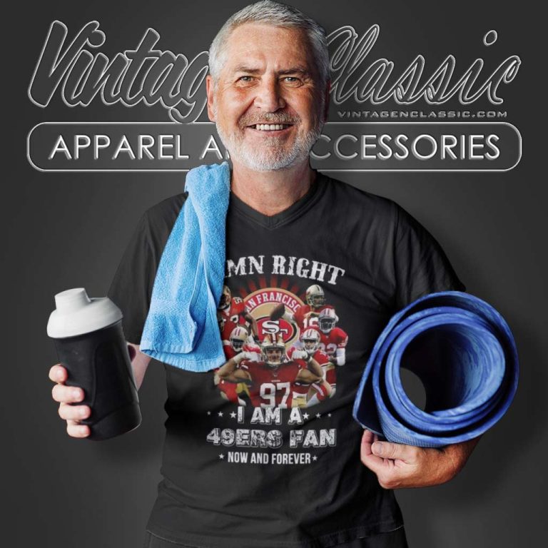Damn Right I Am A San Francisco 49ers Fan Now And Forever V Neck TShirt Damn Right I Am A San Francisco 49ers Fan Now And Forever V Neck TShirt