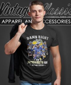 Damn Right I Am A South Dakota State Jackrabbits Fan Now And Forever T Shirt