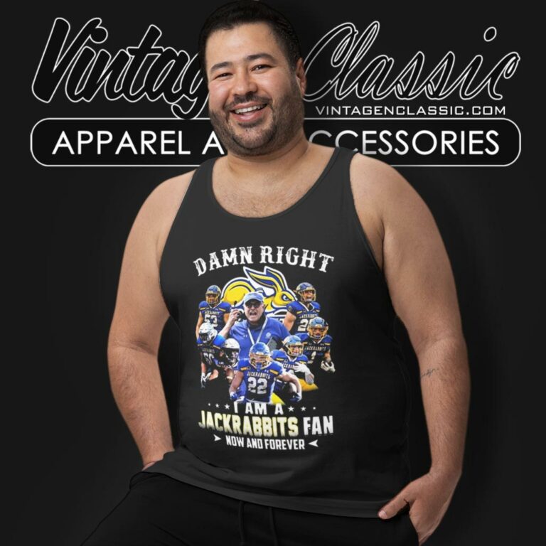 Damn Right I Am A South Dakota State Jackrabbits Fan Now And Forever Tank Top Racerback Damn Right I Am A South Dakota State Jackrabbits Fan Now And Forever Tank Top Racerback