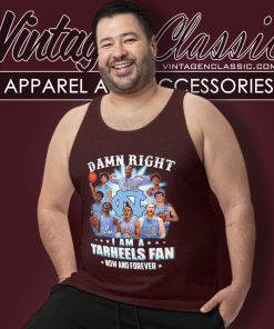 Damn Right I Am A Tar Heels Fan Now And Forever North Carolina Tar Heels Tank Top Racerback