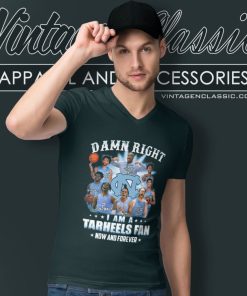 Damn Right I Am A Tar Heels Fan Now And Forever North Carolina Tar Heels V Neck TShirt