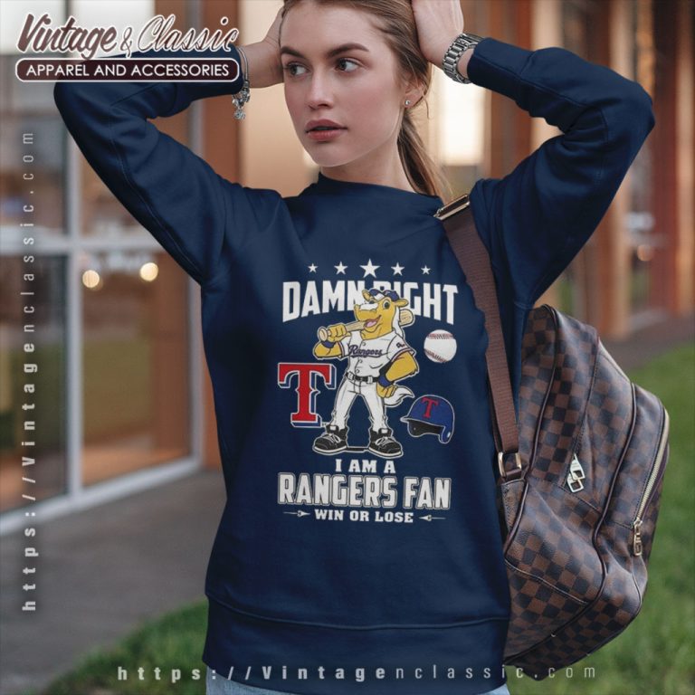 Damn Right I Am A Texas Rangers Mascot Fan Win Or Lose Sweatshirt Damn Right I Am A Texas Rangers Mascot Fan Win Or Lose Sweatshirt