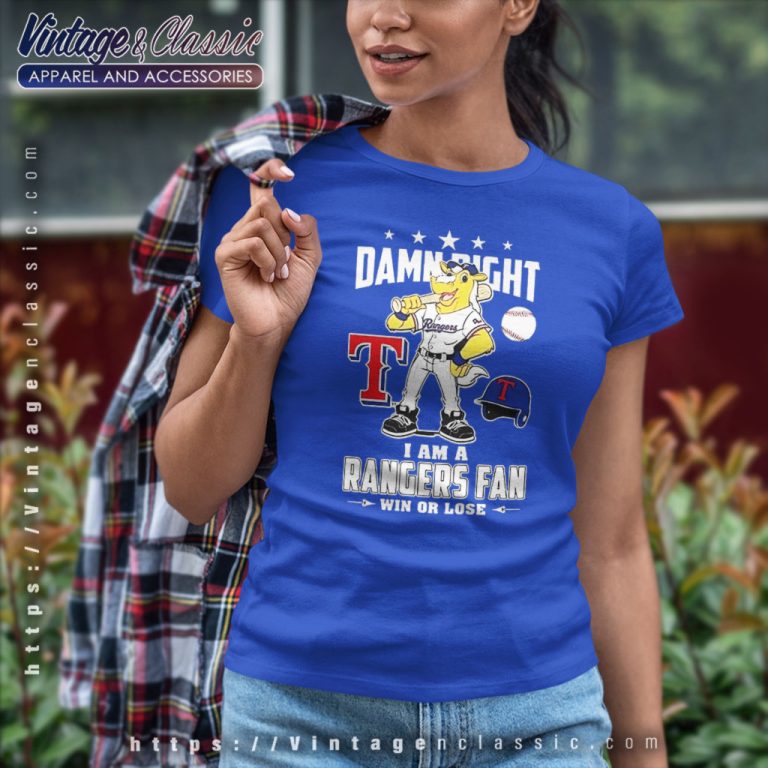Damn Right I Am A Texas Rangers Mascot Fan Win Or Lose Women T Shirt Damn Right I Am A Texas Rangers Mascot Fan Win Or Lose Women T Shirt